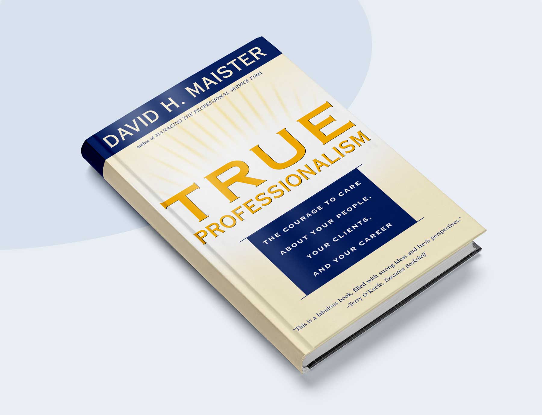 True Professionalism: The Courage to Care About Your People, Your Clients, and Your Career